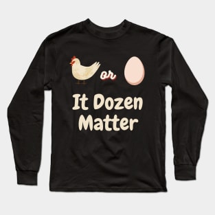 Chicken or Egg? It Dozen matter Long Sleeve T-Shirt